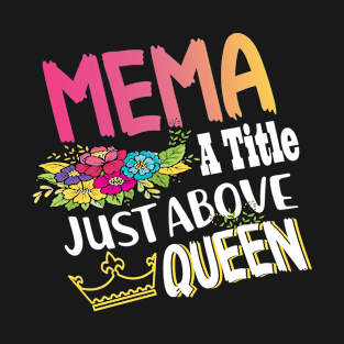 Crown Flower Mema A Title Just Above Queen Mother Day T-Shirt