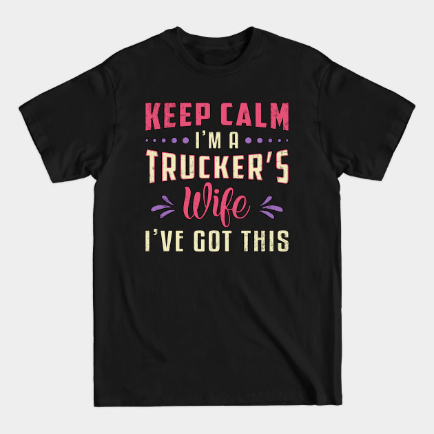 Discover Truckers Wife Keep Calm I'm A Trucker's Wife Truck - Truckers Wife - T-Shirt