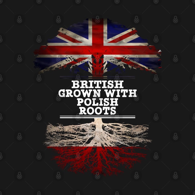 British Grown With Polish Roots - Gift for Polish With Roots From Poland by Country Flags