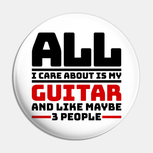 All I care about is my guitar and like maybe 3 people Pin