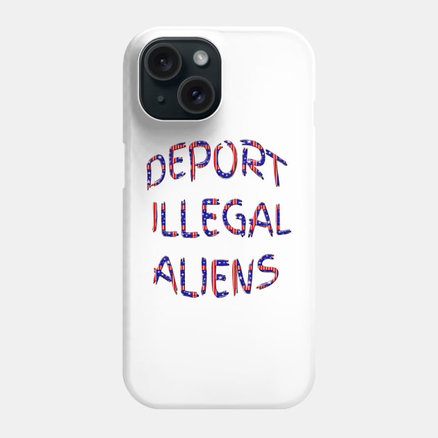 Red White Blue Deport Illegal Aliens Phone Case by Roly Poly Roundabout