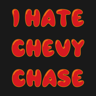 I hate chevy chase T-Shirt