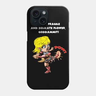 I am a fragile and delicate flower, goddammit! Phone Case