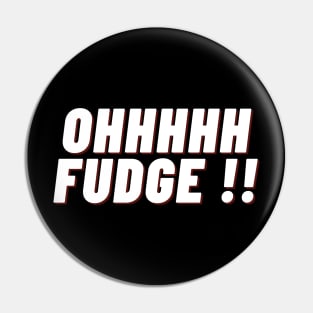 Ohhhhh Fudge !! Pin