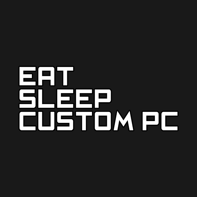 Eat Sleep Custom PC, Computer Science Gift, Computer Cool, Computer Programming, Computer Geek, PC Gift by LetShirtSay