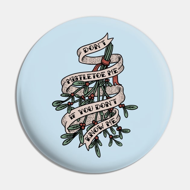 Don't Mistletoe Me If You Don't Know Me Pin by dumbshirts