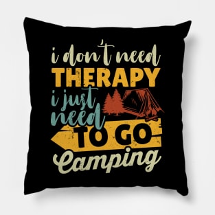 I Don't Need Therapy I Just Need To Go Camping Pillow