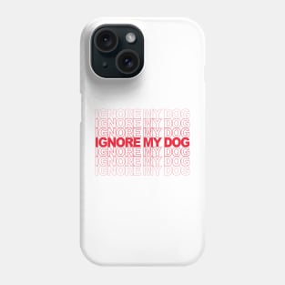 Ignore my Dog Trainer Funny Service Dog Training Class K9 Phone Case