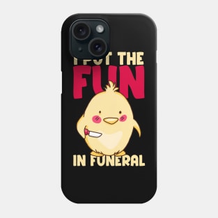 I put the fun in funeral - Funny Chicken Phone Case