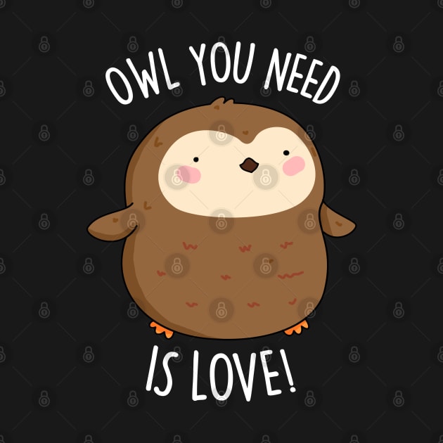 Owl You Need Is Love Cute Owl Pun by punnybone