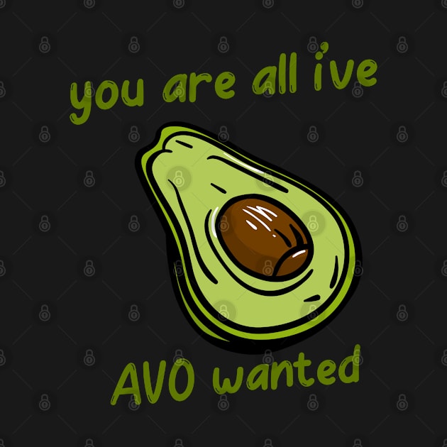 Avocado Lover | You're All I've Avo Wanted by bloomby