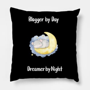 Blogger by Day, Dreamer by Night Pillow