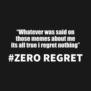 Zero regrets meme T-Shirt