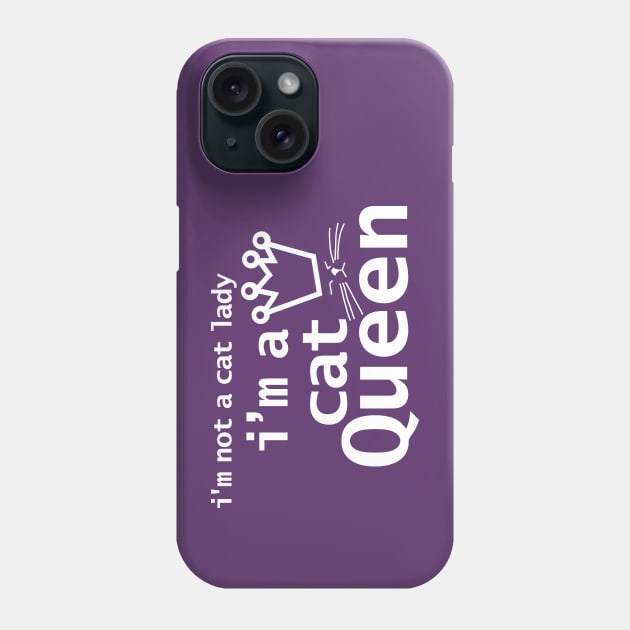 Im Not A Cat Lady Im A Cat Queen Phone Case by ellenhenryart