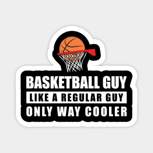 Basketball Guy Like A Regular Guy Only Way Cooler - Funny Quote Magnet