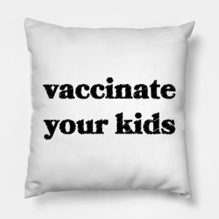 Vaccinate Your Kids Pillow