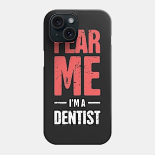 Fear Me – I'm A Dentist Phone Case