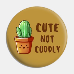 Cute not Cuddly - Cactus Pin