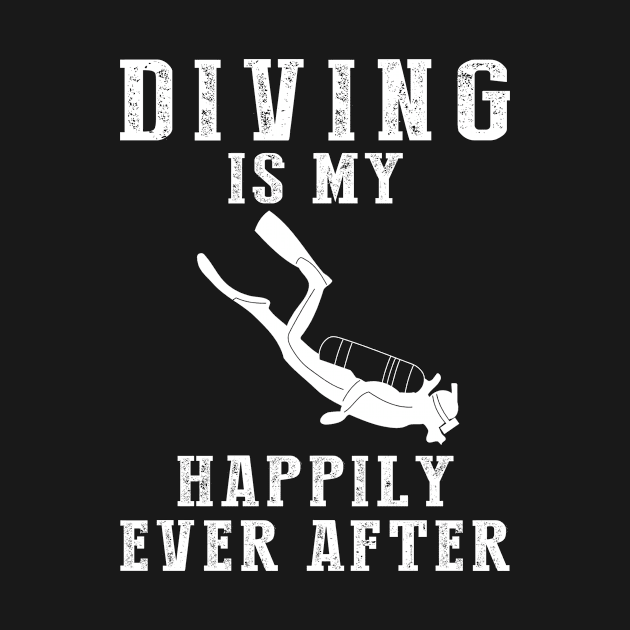 Dive into Happiness - Diving Is My Happily Ever After Tee, Tshirt, Hoodie by MKGift