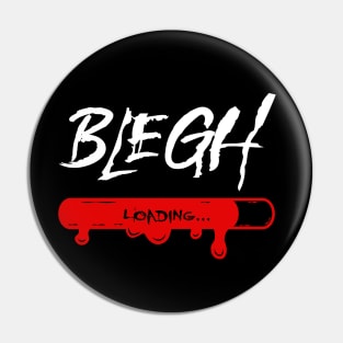 Blegh Loading Metal Music Fan Pin