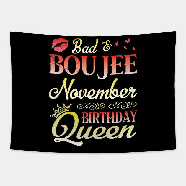 Bad & Boujee November Birthday Queen Happy Birthday To Me Nana Mom Aunt Sister Cousin Wife Daughter Tapestry by bakhanh123