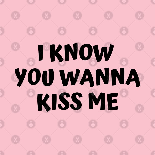 I Know You Wanna Kiss Me by Souls.Print