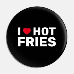 I Love Hot Fries Pin