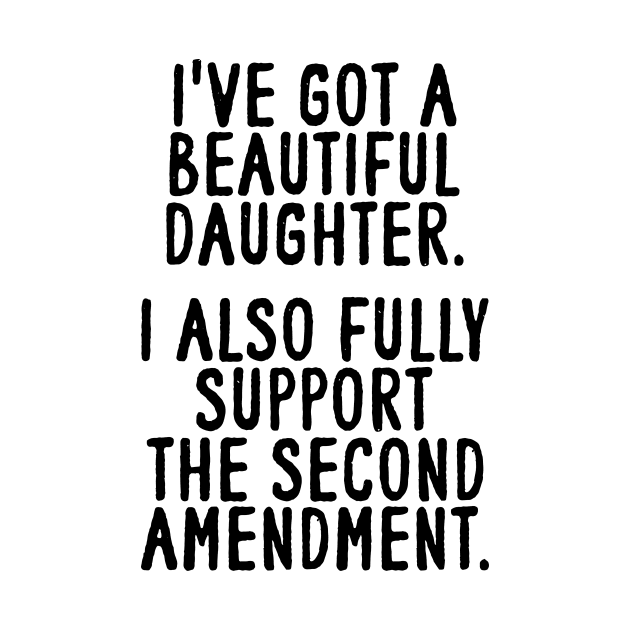 Dad Daughter Shirt, Funny Mens Tshirt, Tshirt for Dads, Fathers Day Gift, Beautiful Daughter, Second Amendment by Y2KSZN