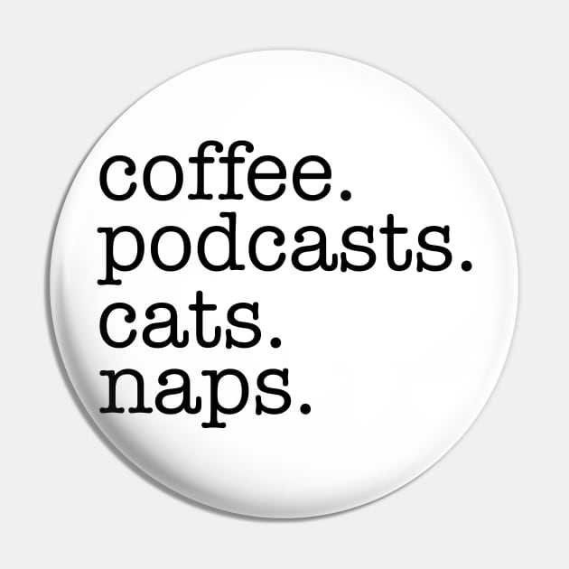 Coffee, Podcasts, Cats and Naps Pin by Nicki Tee's Shop