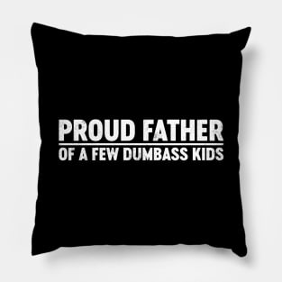 Proud Father Of A Few Dumbass Kids Funny Father's Day Pillow