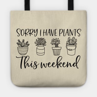 Sorry i have plants this weekend; plant lover; plant addict; green thumb; gardener; funny; gift for plant lover; plant lady; plant mom; plant dad; funny plant shirt; Tote