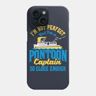 I'm not perfect but I'm a Pontoon Captain. So close enough! Phone Case