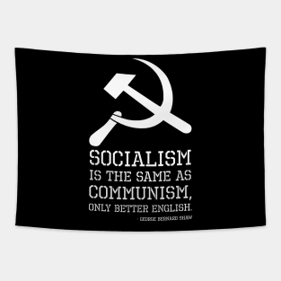 Socialism is the same as Communism, only better English. - George Bernard Shaw Tapestry