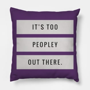 It’s Too Peopley Pillow