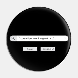 Do I look like a search engine to you? Pin