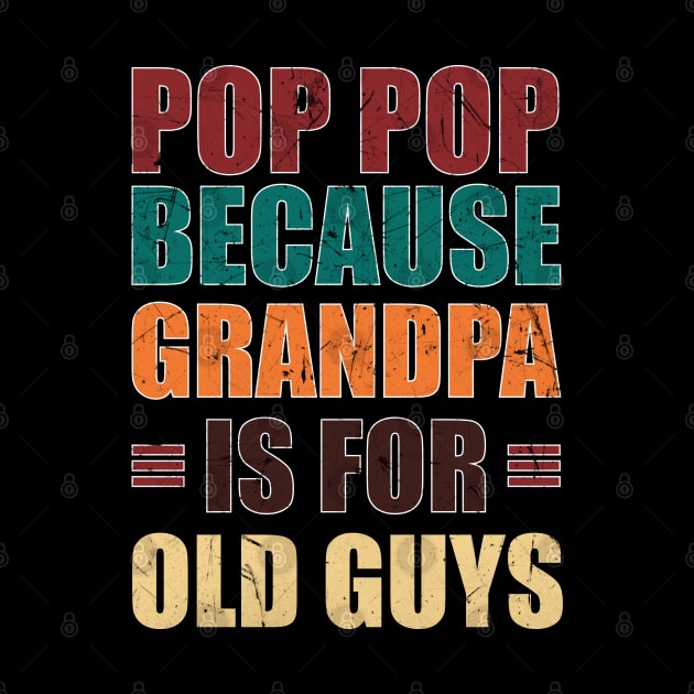 Pop Pop because Grandpa is for Old Guys Funny Fathers day by zerouss