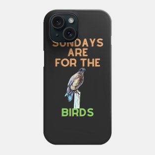 Sundays are for the birds Phone Case