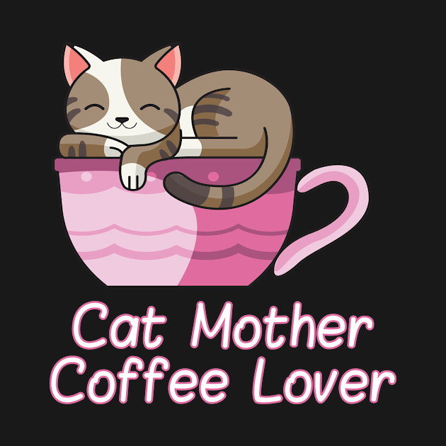 Disover Cat Mother Coffee Lover Cute Mama Gift - Cat Mother Coffee Lover - T-Shirt