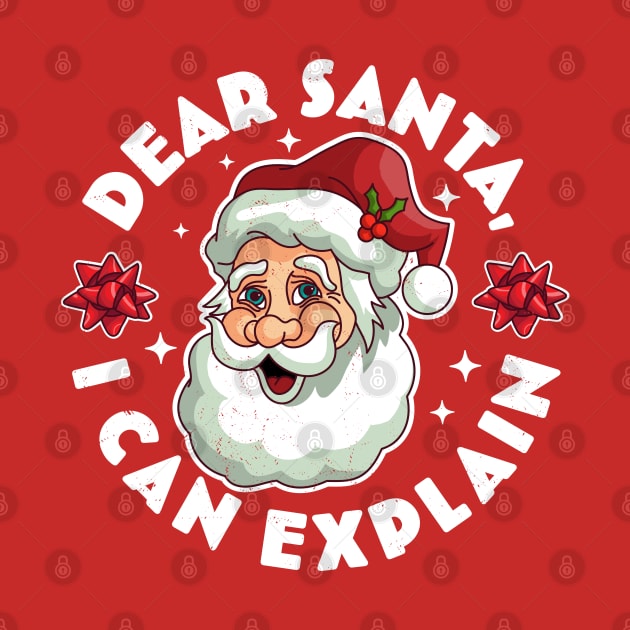 Dear Santa I Can Explain - Santa Claus Xmas Ugly Christmas by OrangeMonkeyArt