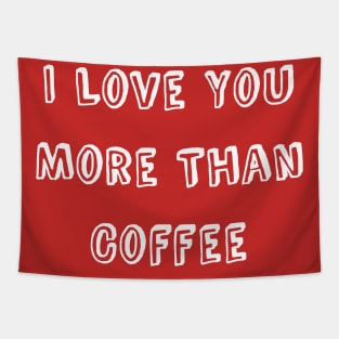 I Love You More Than Coffee Funny Valentine's Day Tapestry