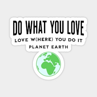 Do What You Love Love W(here) You Do It Magnet