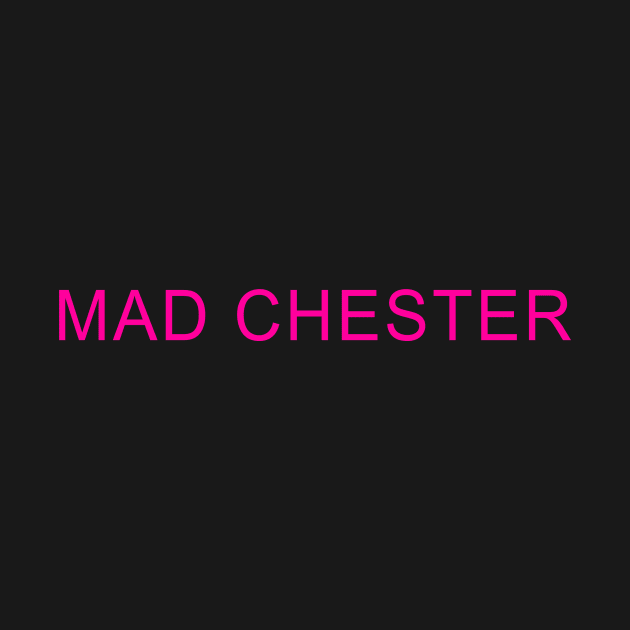 MAD CHESTER by DDSeudonym