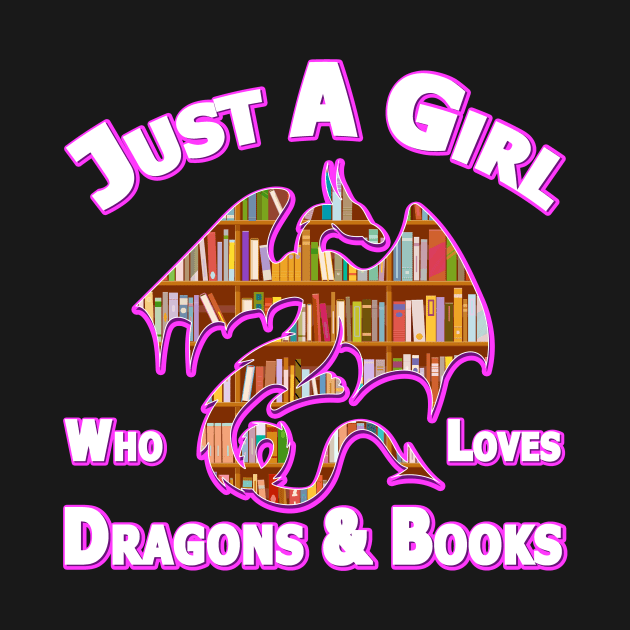 Just A Girl Who Loves Dragons And Books by Nifty T Shirts