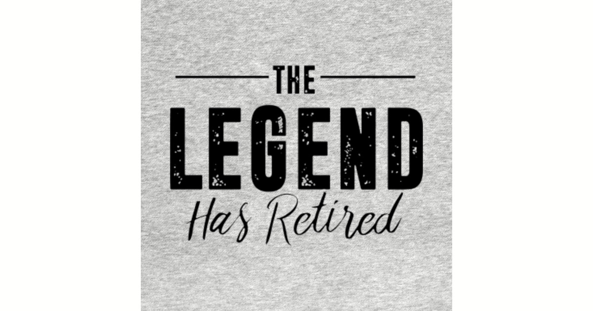 THE LEGEND HAS RETIRED black - The Legend Has Retired - Sticker | TeePublic