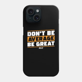 Don't Be Average, Be Great. White Text. Be Better. Improve. Phone Case