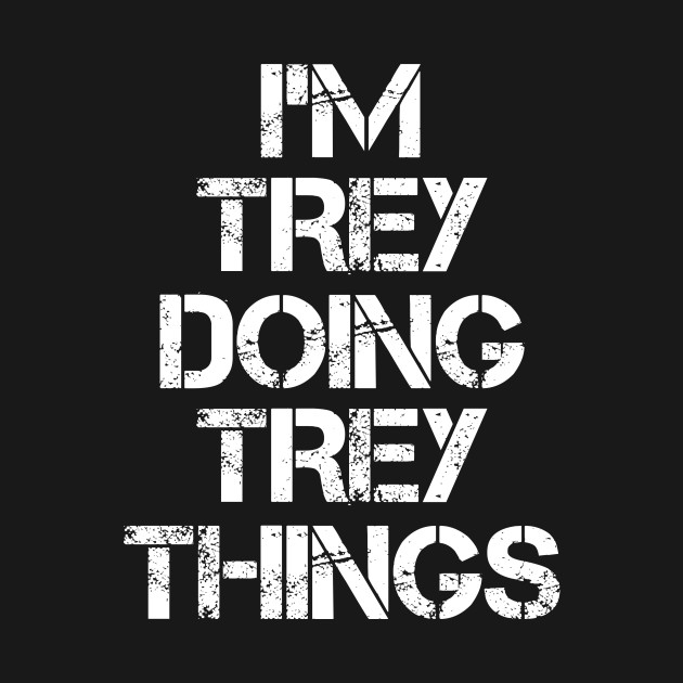 Disover Trey Name T Shirt - Trey Doing Trey Things - Trey - T-Shirt