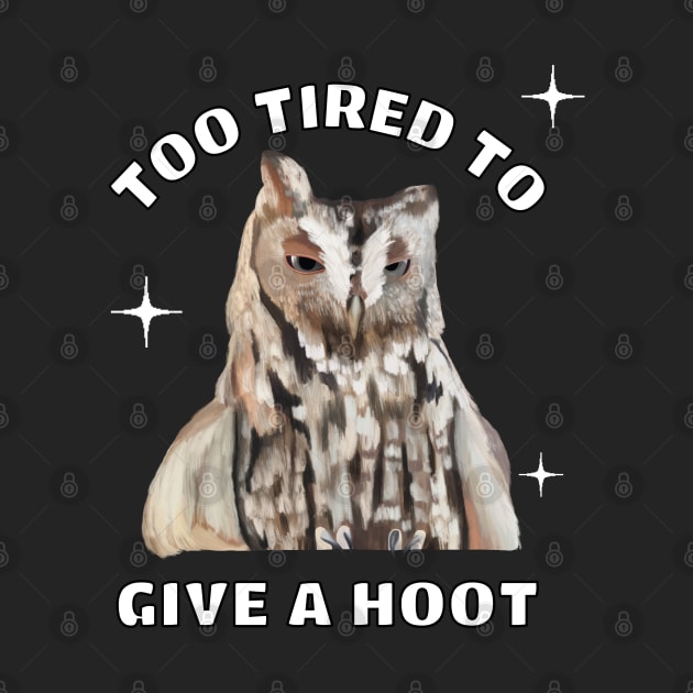 Funny Sleepy Owl - Too Tired To Give A Hoot by Suneldesigns