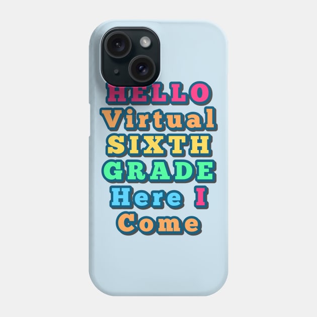 Hello Virtual Sixth Grade Here I Come back to school colorful gift Phone Case by Inspire Enclave