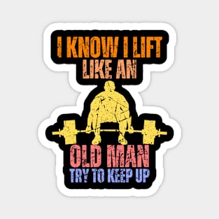 I Know I Lift Like An Old Man Try To Keep Up Retro Vintage Magnet