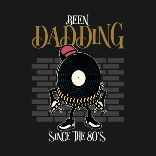 BEEN DADDING SINCE THE 80'S T-Shirt